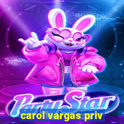 carol vargas priv